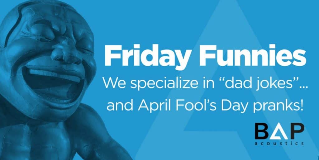 A large blue statue of a laughing face next to text that reads: "Friday Funnies. We specialize in 'dad jokes'... and April Fool's Day pranks!" BAP Acoustics logo is at the bottom right.